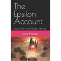 The Epsilon Account: Book One of the Golden Harvest Series - Paperback
