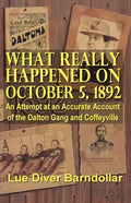 What Really Happened on October 5, 1892: An Attempt at an Accurate Account of the Dalton Gang and Coffeyville - Paperback