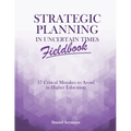 Strategic Planning in Uncertain Times Fieldbook: 17 Critical Mistakes to Avoid in Higher Education - Paperback