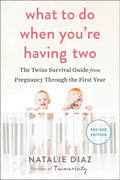 What to Do When You're Having Two: The Twins Survival Guide from Pregnancy Through the First Year - Paperback