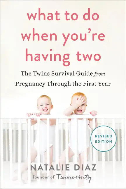 What to Do When You're Having Two: The Twins Survival Guide from Pregnancy Through the First Year - Paperback
