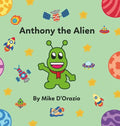 Anthony the Alien - Hardcover
