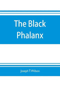 The black phalanx; a history of the Negro soldiers of the United States in the wars of 1775-1812, 1861-'65 - Paperback