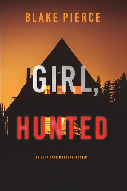 Girl, Hunted (An Ella Dark FBI Suspense Thriller-Book 3) - Paperback