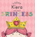 Today Kiera Will Be a Princess - Hardcover