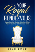 Your Royal Rendezvous: Awake from Your Slumber, Arise from Defeat, Acquire Your Place at the Throne of Grace - Hardcover