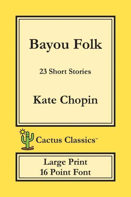 Bayou Folk (Cactus Classics Large Print): 23 Short Stories; 16 Point Font; Large Text; Large Type - Paperback