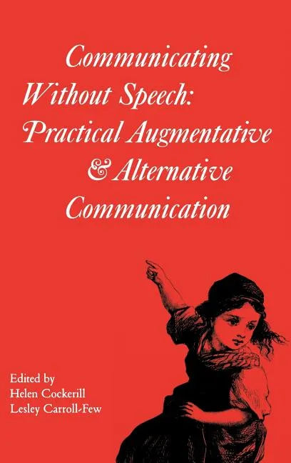 Communicating Without Speech: Practical Augmentative and Alternative Communication for Children - Hardcover