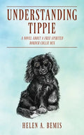 Understanding Tippie: A Novel About a Free-Spirited Border Collie Mix - Paperback