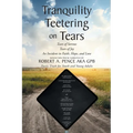 Tranquility Teetering on Tears: Tears of Sorrow Tears of Joy An Incident in Faith, Hope, and Love - Paperback