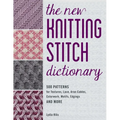 The New Knitting Stitch Dictionary: 500 Patterns for Textures, Lace, Aran Cables, Colorwork, Motifs, Edgings and More - Paperback