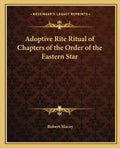 Adoptive Rite Ritual of Chapters of the Order of the Eastern Star - Paperback
