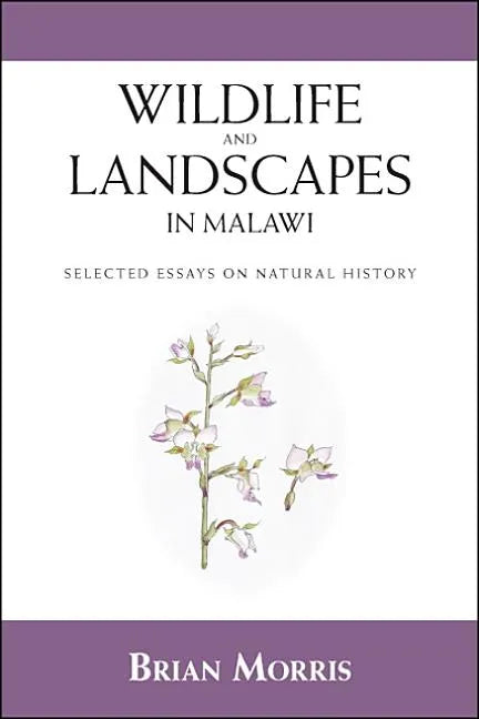 Wildlife and Landscapes in Malawi: Selected Essays on Natural History - Paperback