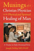 Musings of a Christian Physician on the Physical and Spiritual Healing of Man: A Treatise in Daily Devotional Form - Paperback