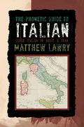The Phonetic Guide to Italian: Learn Italian in about a Year - Paperback