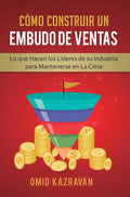 Cómo Construir Un Embudo De Ventas: Lo Que Hacen Los Líderes De Su Industria Para Mantenerse En La Cima - Hardcover