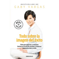 Todo Sobre La Imagen del Éxito / Everything Regarding the Image of Success - Paperback
