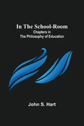 In the School-Room; Chapters in the Philosophy of Education - Paperback