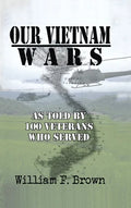 Our Vietnam Wars, Volume 1: as told by 100 veterans who served - Hardcover