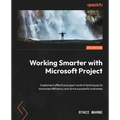 Working Smarter with Microsoft Project: Implement effective project control techniques to maximize efficiency and drive successful outcomes - Paperback