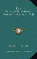 The Ragged Trousered Philanthropists (1914) - Hardcover