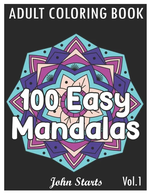 100 Easy Mandalas: An Adult Coloring Book with Fun, Simple, and Relaxing Coloring Pages (Volume 1) - Paperback