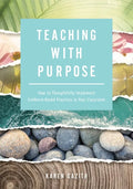 Teaching with Purpose: How to Thoughtfully Implement Evidence-Based Practices in Your Classroom (a Classroom Management Resource for Fostering Student - Paperback