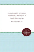 God, Church, and Flag: Senator Joseph R. McCarthy and the Catholic Church, 1950-1957 - Paperback
