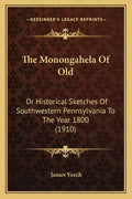 The Monongahela Of Old: Or Historical Sketches Of Southwestern Pennsylvania To The Year 1800 (1910) - Paperback