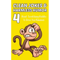 Clean Jokes & Harmless Humor, Vol. 4: Head-Scratching Riddles to Drive You Bananas - Paperback