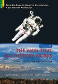 The Ways that Big History Works: Cosmos, Life, Society and our Future - Hardcover