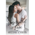 Unscripted Love: A Steamy Small-Town Celebrity Romance - Hardcover