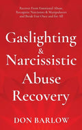 Gaslighting & Narcissistic Abuse Recovery: Recover from Emotional Abuse, Recognize Narcissists & Manipulators and Break Free Once and for All - Hardcover