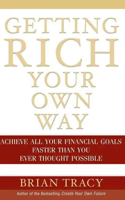 Getting Rich Your Own Way: Achieve All Your Financial Goals Faster Than You Ever Thought Possible - Hardcover