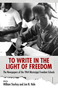 To Write in the Light of Freedom: The Newspapers of the 1964 Mississippi Freedom Schools - Paperback
