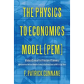 The Physics to Economics Model (PEM): A Natural Science First Principle of Economics How to Increase the Gross Domestic Product of the United States b - Paperback