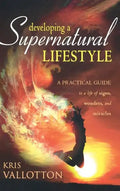 Developing a Supernatural Lifestyle: A Practical Guide to a Life of Signs, Wonders, and Miracles - Hardcover