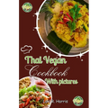 Thai Vegan Cookbook with Pictures: Revitalize Your Plant-Based Cooking with Thai Vegan Recipes - Paperback
