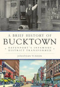 A Brief History of Bucktown: Davenport's Infamous District Transformed - Paperback
