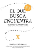 El Que Busca Encuentra: Secretos de un Head Hunter para conseguir el trabajo que tú quieres. - Paperback