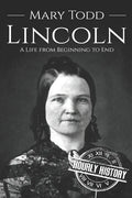 Mary Todd Lincoln: A Life from Beginning to End - Paperback