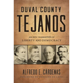 Duval County Tejanos: An Epic Narrative of Liberty and Democracy Volume 9 - Hardcover