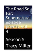 The Road So Far: Supernatural episode poems, Vol. 4: Season 5 - Paperback