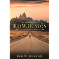 The Autobiography of Bud W. Hunton: Part 1: Looking Back At Me - Paperback