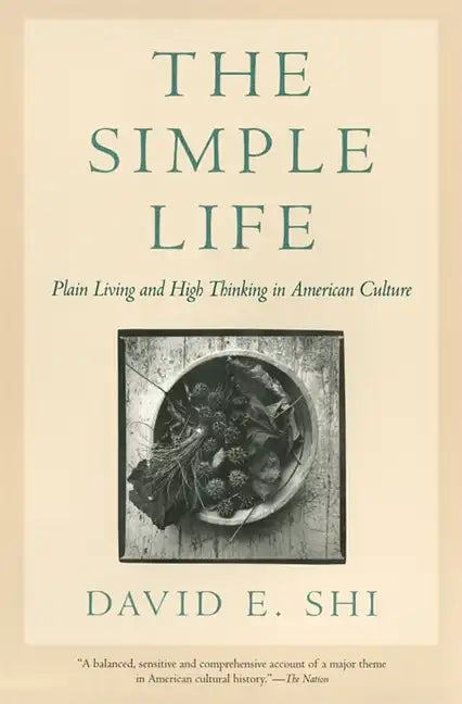 The Simple Life: Plain Living and High Thinking in American Culture - Paperback