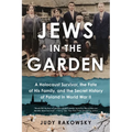 Jews in the Garden: A Holocaust Survivor, the Fate of His Family, and the Secret History of Poland in World War II - Paperback