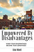 Empowered By Disadvantages: When Your Disadvantages Become Your Advantages - Paperback