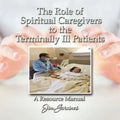 The Role of the Spiritual Caregiver to the Terminally Ill Patients - Paperback