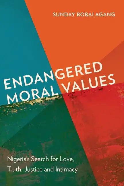 Endangered Moral Values: Nigeria's Search for Love, Truth, Justice and Intimacy - Paperback