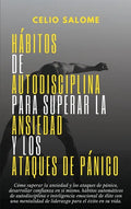 Hábitos de autodisciplina para superar la ansiedad y los ataques de pánico: Cómo superar la ansiedad y los ataques de pánico, desarrollar confianza en - Hardcover